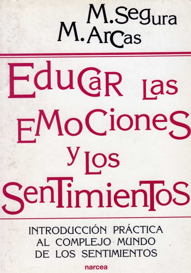 "Educar las emociones y los sentimientos". M. Segura y M. Arcas. Edt. Narcea. Para trabajar la inteligencia emocional con adolescentes.